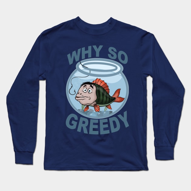 Why so greedy? Long Sleeve T-Shirt by SheenGraff